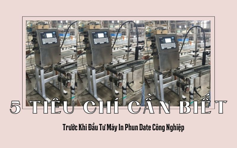 5 Tiêu Chí Cần Biết Trước Khi Đầu Tư Máy In Phun Date Công Nghiệp